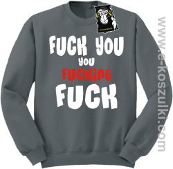 Fuck YOU you FUCKIN fuck - modna bluza bez kaptura szara