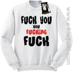Fuck YOU you FUCKIN fuck - modna bluza bez kaptura biała