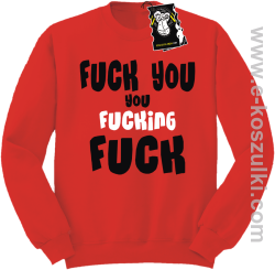 Fuck YOU you FUCKIN fuck - modna bluza bez kaptura czerwona