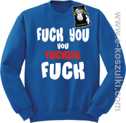 Fuck YOU you FUCKIN fuck - modna bluza bez kaptura niebieska