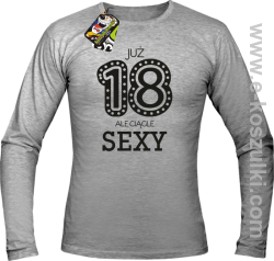 Już 18-tka ale ciągle sexy - longsleeve melanż