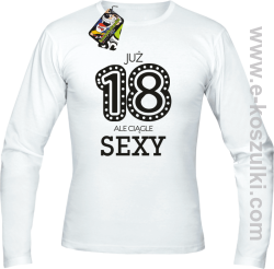 Już 18-tka ale ciągle sexy - longsleeve biały