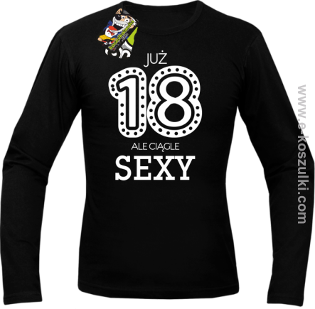 Już 18-tka ale ciągle sexy - longsleeve czarny