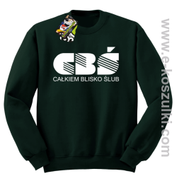 CBŚ - Całkiem Blisko Ślub - bluza bez kaptura butelkowy