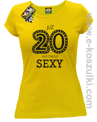 Już 20-stka ale ciągle sexy - koszulka damska żółty