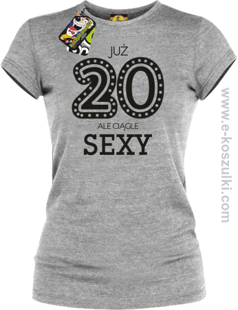 Już 20-stka ale ciągle sexy - koszulka damska