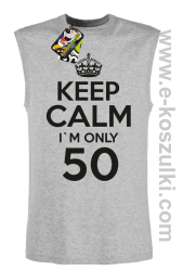 Keep Calm I'm only 50 - bezrękawnik męski melanż