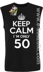 Keep Calm I'm only 50 - bezrękawnik męski czarny