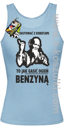 Dyskutować z kobietami to jak gasić ogień benzyną - Tybetański Mnich - Top damski błękitny 