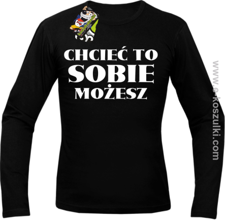 Chcieć to sobie możesz - longsleeve męski czarny