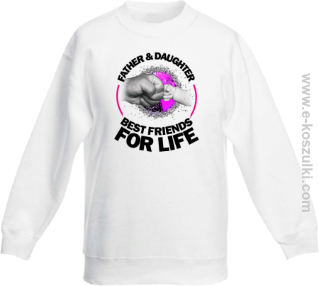 FATHER & daughter BEST FRIENDS FOR LIFE - bluza dziecięca bez kaptura 