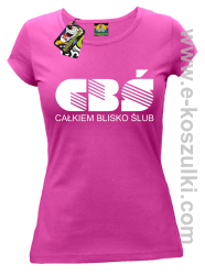 CBŚ - Całkiem Blisko Ślub - koszulka damska fuchsia