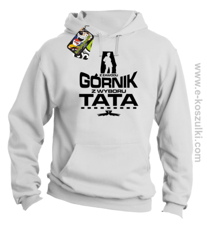 Z zawodu Górnik z wyboru TATA - bluza z kapturem biała