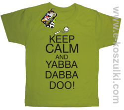 Keep Calm and Yabba Dabba Doo! - koszulka dziecięca kiwi