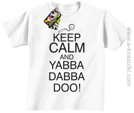 Keep Calm and Yabba Dabba Doo! - koszulka dziecięca biały