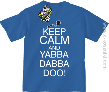 Keep Calm and Yabba Dabba Doo! - koszulka dziecięca