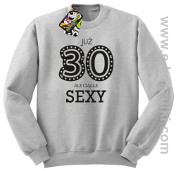 Już 30-stka ale ciągle sexy - bluza bez kaptura melanż