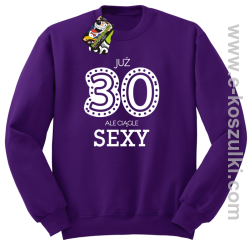 Już 30-stka ale ciągle sexy - bluza bez kaptura fioletowa