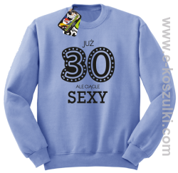 Już 30-stka ale ciągle sexy - bluza bez kaptura błękitna