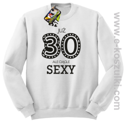 Już 30-stka ale ciągle sexy - bluza bez kaptura biała