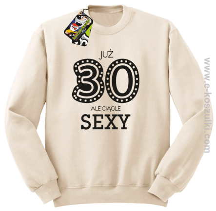 Już 30-stka ale ciągle sexy - bluza bez kaptura beżowa