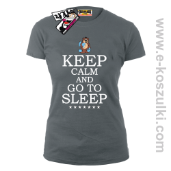 Keep Calm And Go to Sleep - koszulka damska - szary