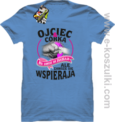 Ojciec i Córka nie zawsze się zgadzają ale zawsze się wspierają - koszulka męska błękitna