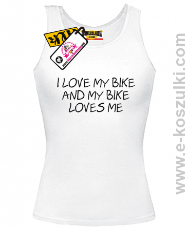 I love my bike and my bike loves me - top z nadrukiem 