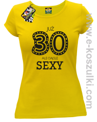Już 30-stka ale ciągle sexy - koszulka damska żółty