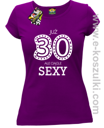 Już 30-stka ale ciągle sexy - koszulka damska fioletowy