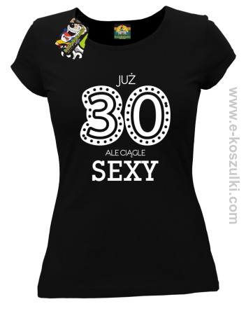 Już 30-stka ale ciągle sexy - koszulka damska czarny
