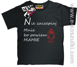 Nie zaczepiaj mnie bo powiem mamie koszulka dziecięca - czarny