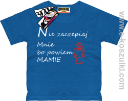 Nie zaczepiaj mnie bo powiem mamie koszulka dziecięca - niebieski