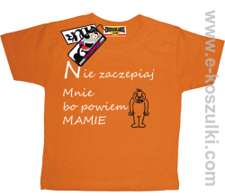 Nie zaczepiaj mnie bo powiem mamie koszulka dziecięca - pomarańczowy
