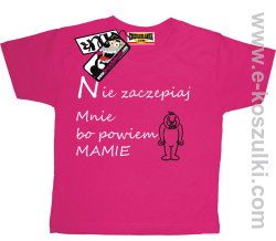 Nie zaczepiaj mnie bo powiem mamie koszulka dziecięca - różowy
