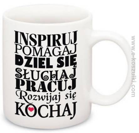 INSPRUJ Pomagaj Dziel się Słuchaj Pracuj Rozwijaj się Kochaj - kubek ceramiczny 