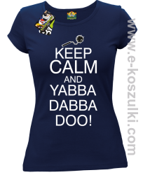 Keep Calm and Yabba Dabba Doo! - koszulka damska granatowy