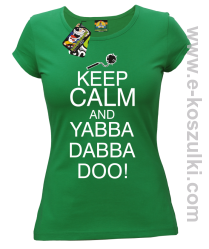 Keep Calm and Yabba Dabba Doo! - koszulka damska zielony