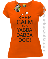 Keep Calm and Yabba Dabba Doo! - koszulka damska pomarańczowy