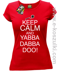 Keep Calm and Yabba Dabba Doo! - koszulka damska czerwony