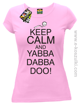 Keep Calm and Yabba Dabba Doo! - koszulka damska