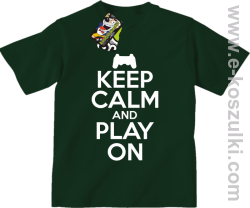 Keep calm and play on konsola - koszulka dziecięca zielona