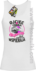 Ojciec i Córka nie zawsze się zgadzają ale zawsze się wspierają - top damski biały