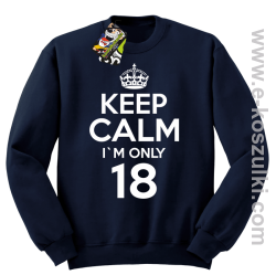 Keep Calm I'm only 18 - bluza bez kaptura granatowy