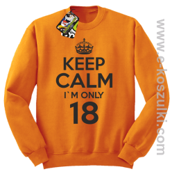 Keep Calm I'm only 18 - bluza bez kaptura pomarańczowy