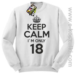 Keep Calm I'm only 18 - bluza bez kaptura biały