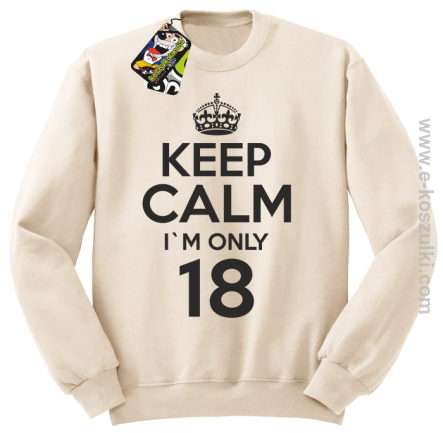 Keep Calm I'm only 18 - bluza bez kaptura beżowy