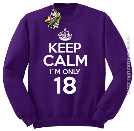 Keep Calm I'm only 18 - bluza bez kaptura