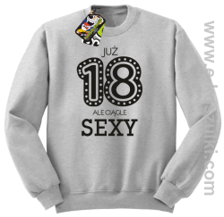 Już 18-tka ale ciągle sexy - bluza bez kaptura
 melanż