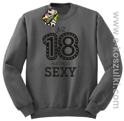 Już 18-tka ale ciągle sexy - bluza bez kaptura
 szary